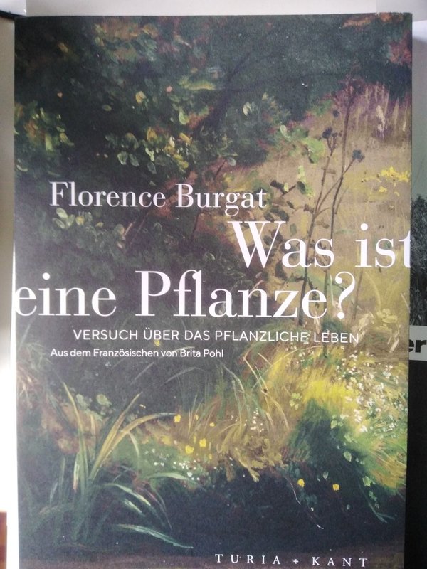 Florence Burgat: Was ist eine Pflanze? Versuch über das pflanzliche Leben
