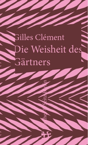 Gilles Clement: Die Weisheit des Gärtners
